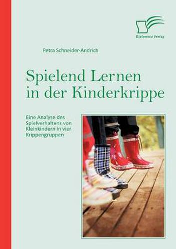 Cover image for Spielend Lernen in der Kinderkrippe: Eine Analyse des Spielverhaltens von Kleinkindern in vier Krippengruppen