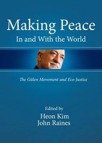 Cover image for Making Peace In and With the World: The Gulen Movement and Eco-Justice