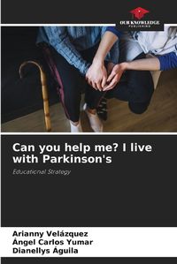 Cover image for Can you help me? I live with Parkinson's