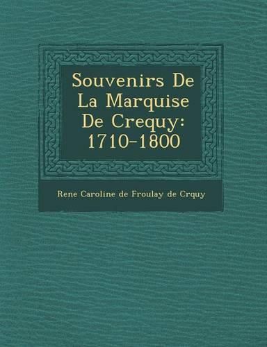 Cover image for Souvenirs de La Marquise de Crequy: 1710-1800