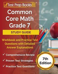 Cover image for Common Core Math Grade 7 Study Guide Workbook and Practice Test Questions with Detailed Answer Explanations [7th Edition]