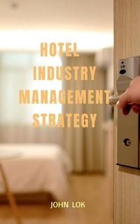 Cover image for Hotel Industry Management Strategy