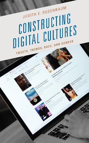 Cover image for Constructing Digital Cultures: Tweets, Trends, Race, and Gender