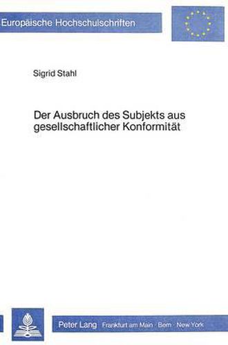 Cover image for Der Ausbruch Des Subjekts Aus Gesellschaftlicher Konformitaet: Ansaetze Literarischer Verweigerung Am Beispiel Der Ddr-Prosa Der Zweiten Haelfte Der Siebziger Jahre