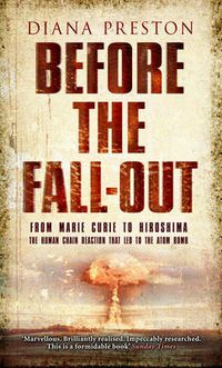 Cover image for Before the Fall-out: From Marie Curie to Hiroshima