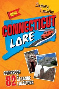 Cover image for More Connecticut Lore: Guidebook to 82 Strange Locations