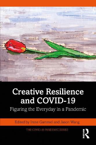 Creative Resilience and COVID-19: Figuring the Everyday in a Pandemic