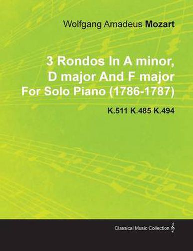 Cover image for 3 Rondos In A Minor, D Major And F Major By Wolfgang Amadeus Mozart For Solo Piano (1786-1787) K.511 K.485 K.494