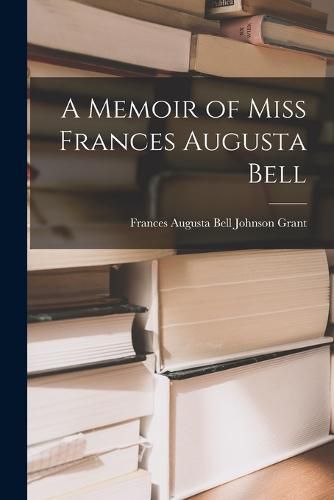 Cover image for A Memoir of Miss Frances Augusta Bell