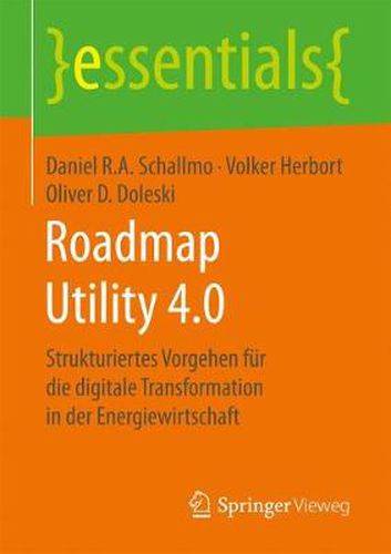 Roadmap Utility 4.0: Strukturiertes Vorgehen fur die digitale Transformation in der Energiewirtschaft