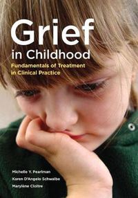 Cover image for Grief in Childhood: Fundamentals of Treatment in Clinical Practice