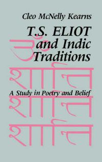 Cover image for T. S. Eliot and Indic Traditions: A Study in Poetry and Belief