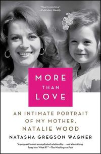 Cover image for More Than Love: An Intimate Portrait of My Mother, Natalie Wagner