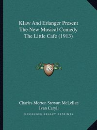 Cover image for Klaw and Erlanger Present the New Musical Comedy the Little Cafe (1913)