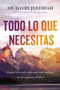 Cover image for Todo lo que necesitas: 8 pasos esenciales para una vida confiada en las promesas de Dios