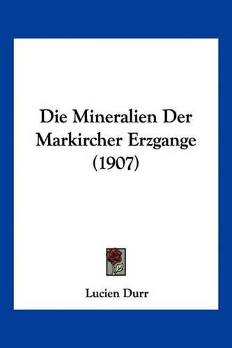 Cover image for Die Mineralien Der Markircher Erzgange (1907)