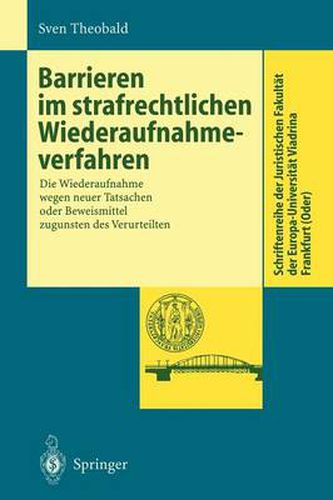 Cover image for Barrieren Im Strafrechtlichen Wiederaufnahmeverfahren: Die Wiederaufnahme Wegen Neuer Tatsachen Oder Beweismittel Zugunsten Des Verurteilten