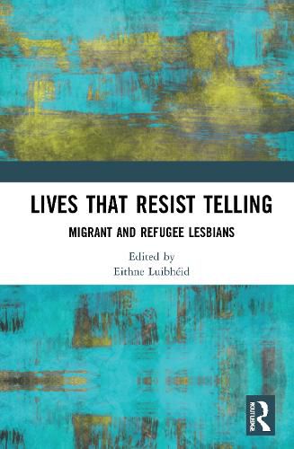 Cover image for Lives That Resist Telling: Migrant and Refugee Lesbians