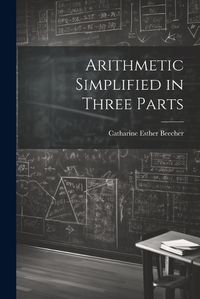 Cover image for Arithmetic Simplified in Three Parts