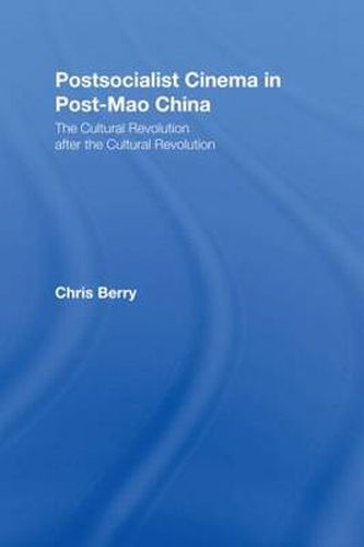 Postsocialist Cinema in Post-Mao China: The Cultural Revolution after the Cultural Revolution