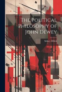 Cover image for The Political Philosophy of John Dewey