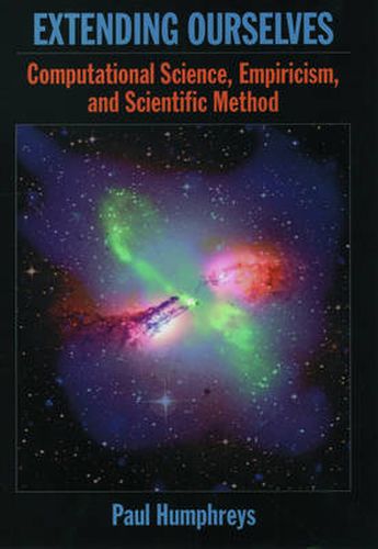 Cover image for Extending Ourselves: Computational Science, Empiricism, and Scientific Method