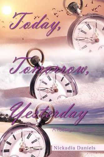 Cover image for Today, Tomorrow, Yesterday: A Poetry Collection