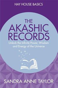 Cover image for The Akashic Records: Unlock the Infinite Power, Wisdom and Energy of the Universe