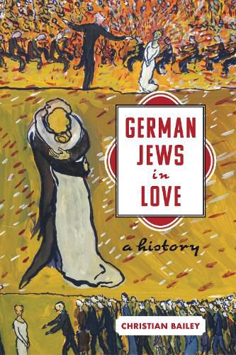 Cover image for German Jews in Love: A History