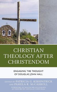 Cover image for Christian Theology After Christendom: Engaging the Thought of Douglas John Hall