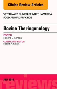 Cover image for Bovine Theriogenology, An Issue of Veterinary Clinics of North America: Food Animal Practice