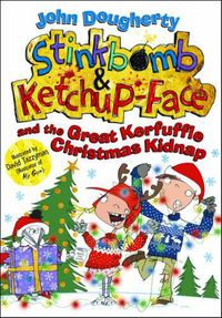 Cover image for Stinkbomb and Ketchup-Face and the Great Kerfuffle Christmas Kidnap