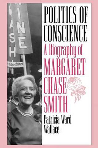 Politics of Conscience: A Biography of Margaret Chase Smith