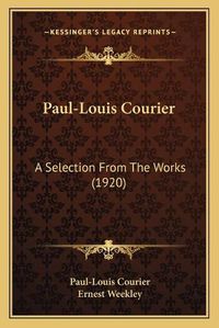 Cover image for Paul-Louis Courier: A Selection from the Works (1920)