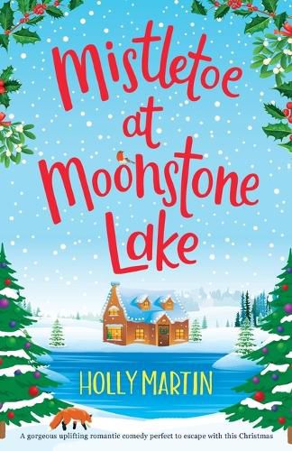 Cover image for Mistletoe at Moonstone Lake: A gorgeous uplifting romantic comedy perfect to escape with this Christmas