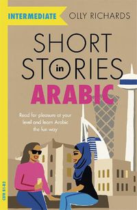 Cover image for Short Stories in Arabic for Intermediate Learners (MSA): Read for pleasure at your level, expand your vocabulary and learn Modern Standard Arabic the fun way!