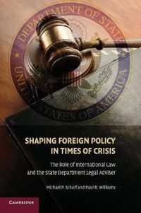 Cover image for Shaping Foreign Policy in Times of Crisis: The Role of International Law and the State Department Legal Adviser