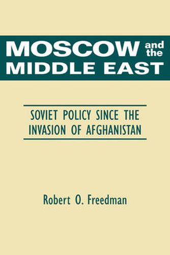 Cover image for Moscow and the Middle East: Soviet Policy Since the Invasion of Afghanistan