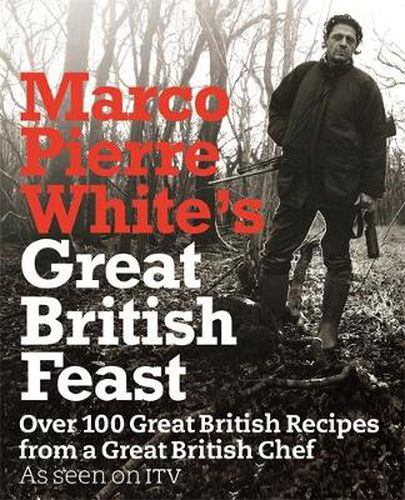 Cover image for Marco Pierre White's Great British Feast: Over 100 Delicious Recipes From A Great British Chef