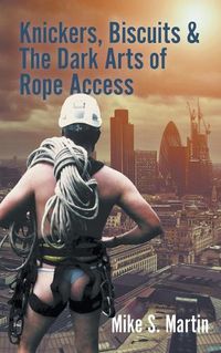 Cover image for Knickers, Biscuits & The Dark Arts of Rope Access