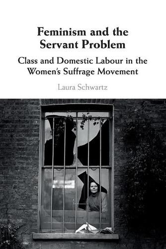 Cover image for Feminism and the Servant Problem: Class and Domestic Labour in the Women's Suffrage Movement