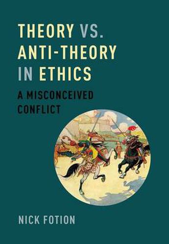 Cover image for Theory vs. Anti-Theory in Ethics: A Misconceived Conflict