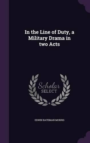 Cover image for In the Line of Duty, a Military Drama in Two Acts