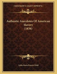 Cover image for Authentic Anecdotes of American Slavery (1838)