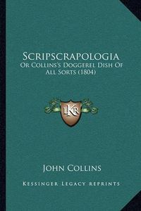 Cover image for Scripscrapologia: Or Collins's Doggerel Dish of All Sorts (1804)