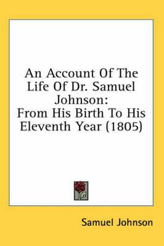 Cover image for An Account of the Life of Dr. Samuel Johnson: From His Birth to His Eleventh Year (1805)