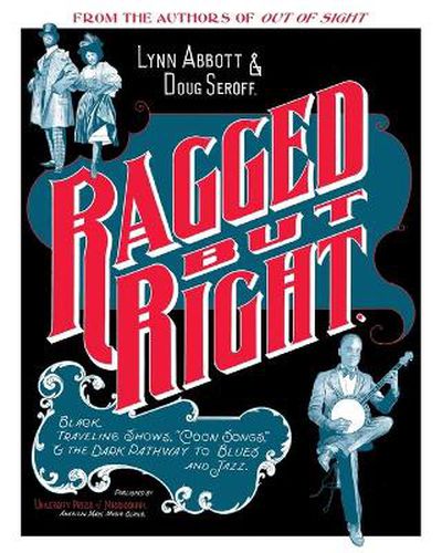 Cover image for Ragged but Right: Black Traveling Shows,   Coon Songs,   and the Dark Pathway to Blues and Jazz