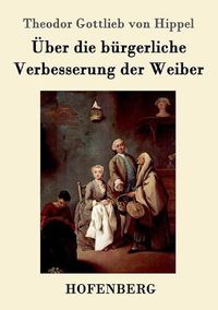 Cover image for UEber die burgerliche Verbesserung der Weiber