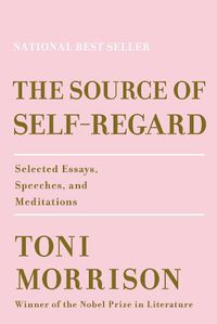 Cover image for The Source of Self-Regard: Selected Essays, Speeches, and Meditations