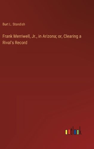 Cover image for Frank Merriwell, Jr., in Arizona; or, Clearing a Rival's Record